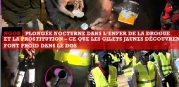 Ngor : Plongée nocturne dans l’enfer de la drogue et de la prostitution – Ce que les Gilets Jaunes découvrent font froid dans le dos